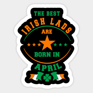 The Best Irish Lads Are Born In April Shamrock T-Shirt Sticker